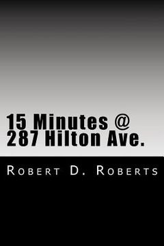 portada 15 Minutes @ 287 Hilton Ave.: An early memoir by Robert Donald Roberts (en Inglés)