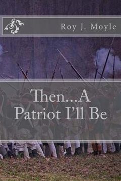 portada Then...A Patriot I'll Be (en Inglés)