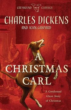 portada A Christmas Carl: A Greyhound Ghost Story of Christmas (en Inglés)