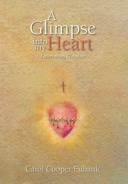 portada A Glimpse into my Heart: Letters to my daughter (en Inglés)