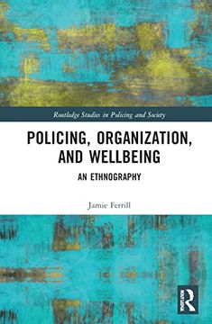 portada Policing, Organization, and Wellbeing: An Ethnography (Routledge Studies in Policing and Society) (en Inglés)