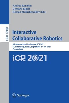 portada Interactive Collaborative Robotics: 6th International Conference, Icr 2021, St. Petersburg, Russia, September 27-30, 2021, Proceedings (en Inglés)