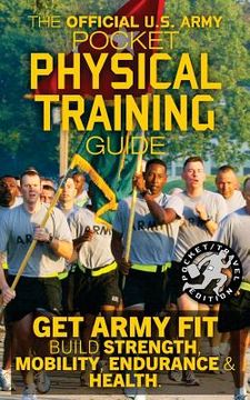 portada The Official US Army Pocket Physical Training Guide: Get Army Fit: Build Strength, Mobility, Endurance and Health (en Inglés)