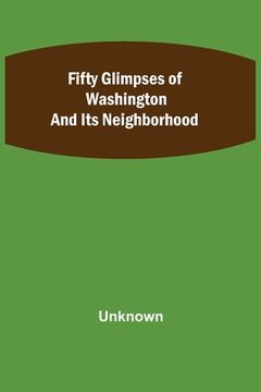 portada Fifty Glimpses of Washington and Its Neighborhood (en Inglés)