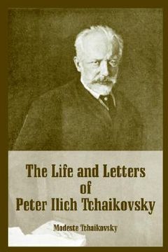 portada Life and Letters of Peter Ilich Tchaikovsky, the 