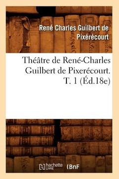 portada Théâtre de René-Charles Guilbert de Pixerécourt. T. 1 (Éd.18e) (en Francés)