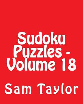portada Sudoku Puzzles - Volume 18: 80 Easy to Read, Large Print Sudoku Puzzles (en Inglés)