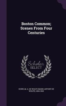 portada Boston Common; Scenes From Four Centuries (en Inglés)