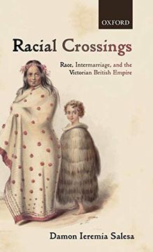 portada Racial Crossings: Race, Intermarriage, and the Victorian British Empire (Oxford Historical Monographs) (en Inglés)