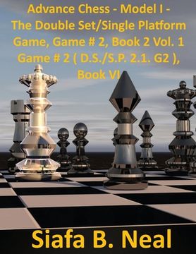 portada Advance Chess: Model I -The Star Fish Model - Double Set/Single Platform Book 2 Volume 1 Game # 2 (D.S./S.P 2.1. G2) (in English)