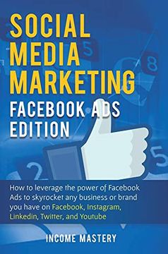 portada Social Media Marketing: Fac ads Edition: How to Leverage the Power of Fac ads to Skyrocket any Business or Brand you Have on Fac, Instagram, Linkedin, Twitter, and Youtube (en Inglés)