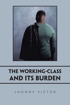 portada The Working-Class and Its Burden (en Inglés)