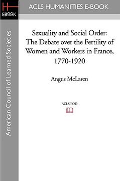 portada sexuality and social order: the debate over the fertility of women and workers in france, 1770-1920