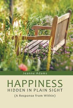 portada Happiness: Hidden in Plain Sight: (A Response from Within) (en Inglés)
