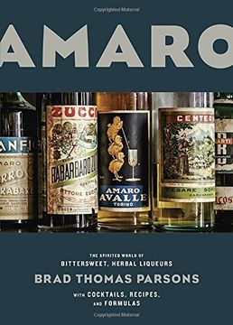 portada Amaro: The Spirited World of Bittersweet, Herbal Liqueurs, With Cocktails, Recipes, and Formulas (en Inglés)