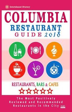 portada Columbia Restaurant Guide 2018: Best Rated Restaurants in Columbia, South Carolina - 500 Restaurants, Bars and Cafés recommended for Visitors, 2018 (en Inglés)