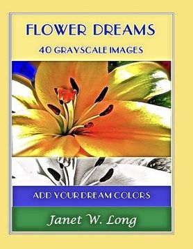 portada Flower Dreams: 42 Grayscale Images to Color (en Inglés)