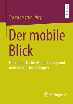 portada Der Mobile Blick: Film, Touristische Wahrnehmung Und Neue Screen-Technologien (en Alemán)
