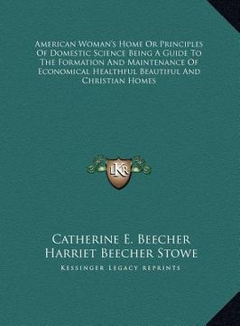 portada american woman's home or principles of domestic science beinamerican woman's home or principles of domestic science being a guide to the formation and