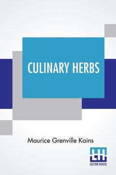 portada Culinary Herbs: Their Cultivation, Harvesting, Curing And Uses (en Inglés)