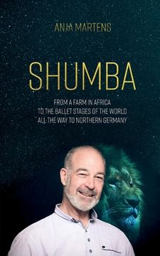 portada Shumba: From a farm in Africa to the ballet stages of the world, all the way to northern Germany (en Inglés)