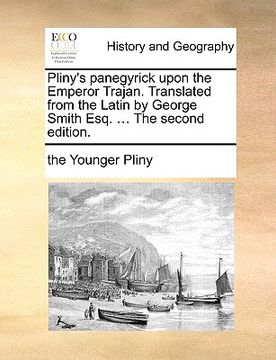 portada pliny's panegyrick upon the emperor trajan. translated from the latin by george smith esq. ... the second edition. (en Inglés)