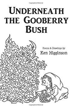 portada Underneath the Gooberry Bush: Poems and Drawings by ken Higginson (en Inglés)