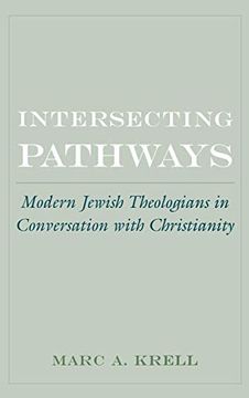 portada Intersecting Pathways: Modern Jewish Theologians in Conversation With Christianity (American Academy of Religion Cultural Criticism Series) (en Inglés)