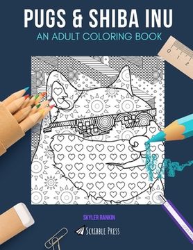 portada Pugs & Shiba Inu: AN ADULT COLORING BOOK: Pugs & Shiba Inu - 2 Coloring Books In 1 (en Inglés)