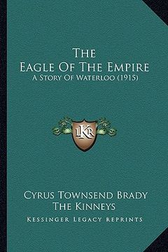 portada the eagle of the empire the eagle of the empire: a story of waterloo (1915) a story of waterloo (1915)