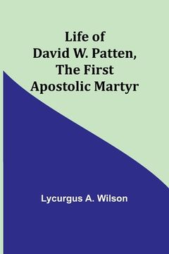 portada Life of David W. Patten, the First Apostolic Martyr 