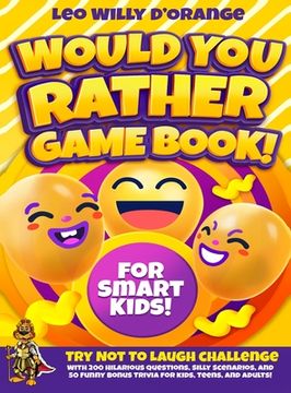 portada Would You Rather Game Book for Smart Kids!: Try Not To Laugh Challenge with 200 Difficult Dilemmas, Hilarious Brain Teasers and 50 Bonus Trivia the Wh