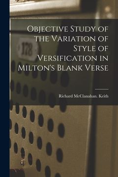 portada Objective Study of the Variation of Style of Versification in Milton's Blank Verse (in English)
