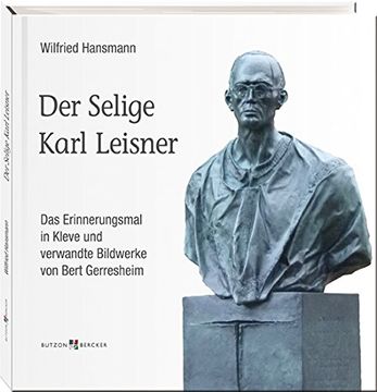 portada Der Selige Karl Leisner: Das Erinnerungsmal in Kleve und verwandte Bildwerke von Bert Gerresheim