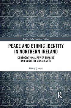 portada Peace and Ethnic Identity in Northern Ireland: Consociational Power Sharing and Conflict Management (Exeter Studies in Ethno Politics) (en Inglés)