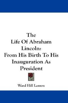 portada the life of abraham lincoln: from his birth to his inauguration as president (in English)