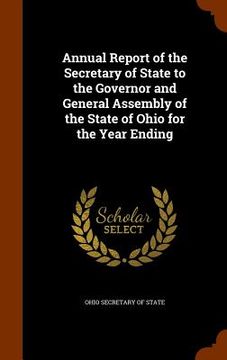 portada Annual Report of the Secretary of State to the Governor and General Assembly of the State of Ohio for the Year Ending (in English)