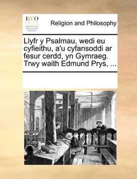 portada Llyfr y Psalmau, wedi eu cyfieithu, a'u cyfansoddi ar fesur cerdd, yn Gymraeg. Trwy waith Edmund Prys, ... (Welsh Edition)