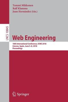 portada Web Engineering: 18th International Conference, Icwe 2018, Cáceres, Spain, June 5-8, 2018, Proceedings (in English)