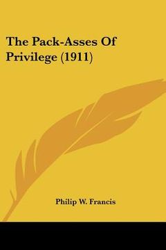 portada the pack-asses of privilege (1911) (en Inglés)