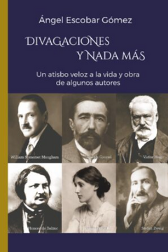 portada DIVAGACIONES Y NADA MÁS
UN ATISBO VELOZ A LA VIDA Y OBRA DE ALGUNOS AUTORES