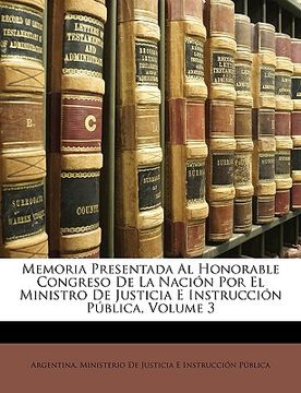 portada memoria presentada al honorable congreso de la nacin por el ministro de justicia e instruccin pblica, volume 3