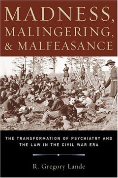 portada Madness, Malingering, and Malfeasance: The Transformation of Psychiatry and the law in the Civil war era (en Inglés)