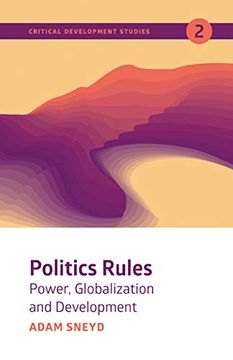 portada Politics Rules: Power, Globalization and Development (Critical Development Studies) (en Inglés)
