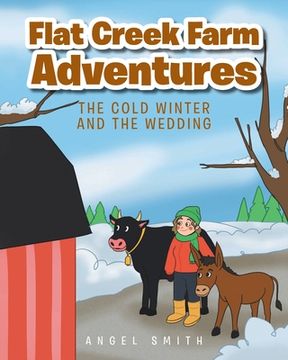 portada Flat Creek Farm Adventures: The Cold Winter and the Wedding (en Inglés)