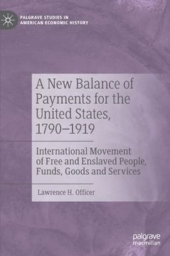 portada A New Balance of Payments for the United States, 1790-1919: International Movement of Free and Enslaved People, Funds, Goods and Services