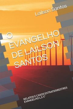 portada O Evangelho de Laílson Santos: RELATOS E CASOS EXTRATERRESTRES EVANGELHO L.S 1a (en Portugués)