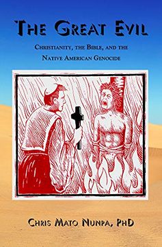 portada The Great Evil: Christianity, the Bible, and the Native American Genocide (in English)
