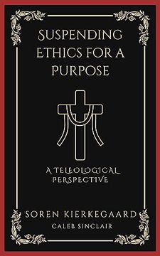 portada Suspending Ethics for a Purpose: A Teleological Perspective (Grapevine Press) (en Inglés)