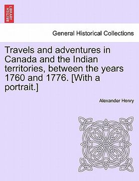 portada travels and adventures in canada and the indian territories, between the years 1760 and 1776. [with a portrait.] (en Inglés)